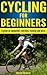 CYCLING FOR BEGINNERS:A guide on equipment, nutrition, training and more.