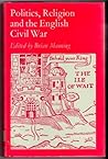 Politics, Religion and the English Civil War