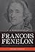 Francois Fenelon A Biography: The Apostle of Pure Love