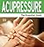 Acupressure: The Essential Guide (Need2Know Books Book 144)