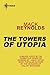 The Towers of Utopia