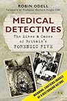 Medical Detectives: The Lives and Cases of Britain's Forensic Five