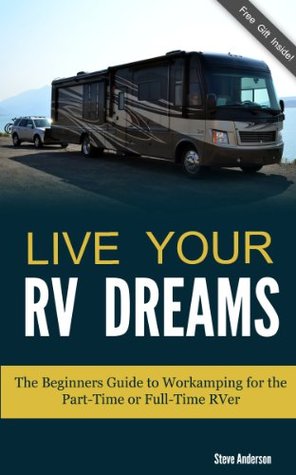 Live Your RV Dreams: The Beginners Guide to Workamping for the Part-Time or Full-Time RVer (Kindle Edition)