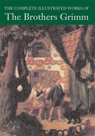 The Complete Illustrated Works of the Brothers Grimm