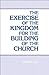 The Exercise of the Kingdom for the Building of the Church