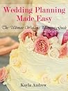 Wedding Planning Made Easy by Kayla Andrew