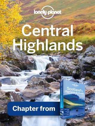 Lonely Planet Central Highlands: Chapter from Scotland's Highlands & Islands Travel Guide (Kindle Edition)