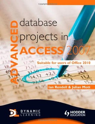 Advanced Database Projects in Access 2007: Suitable for Users of Office 2010 (Paperback)