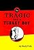 THE TRAGIC TALE OF TURKEY BOY; AN AMERICAN LOVE STORY by Andy Fish