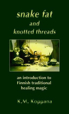 Snake Fat and Knotted Threads: An Introduction to Traditional Finnish Healing (Paperback)