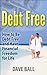 Debt Free: How to Be Debt Free and Have Financial Freedom for Life