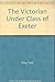 The Victorian Under Class of Exeter