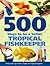 500 Ways To Be A Better Tropical Fishkeeper