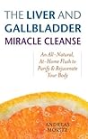 The Liver and Gallbladder Miracle Cleanse by Andreas Moritz