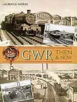 GWR: Then And Now (Hardcover)