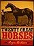 Twenty Great Horses