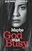 Maybe God Was Busy by Julie Marie Mansfield Maybe God Was Busy by Julie Marie Mansfield