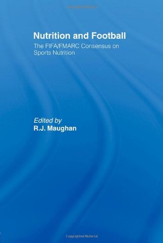 Nutrition and Football: The FIFA/FMARC Consensus on Sports Nutrition (Paperback)