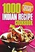 1000 Indian Recipe Cookbook: Authentic, Easy to Follow Recipes