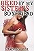 Bred by my Sister's Boyfriend (Mind Control/Breeding Erotica)