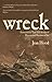 Wreck: Extraordinary True Stories of Disaster and Heroism at Sea
