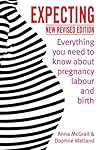 Expecting: Everything You Need to Know about Pregnancy, Labour and Birth
