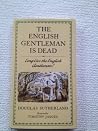 The English Gentleman Is Dead: Long Live the English Gentleman! The English Gentleman Is Dead: Long Live the English Gentleman!