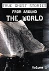 True Ghost Stories Around World True Ghost Stories Around World