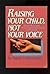 Raising Your Child, Not Your Voice