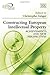 Constructing European Intellectual Property: Achievements and New Perspectives (European Intellectual Property Institutes Network series)