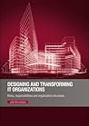 Designing and Transforming IT Organizations: Roles, Responsibilities and Organization Structures