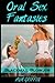 Oral Sex Fantasies: Blackmail Blowjob (A Collection of Erotic Short Stories)