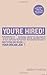 You're Hired! Total Job Search: CVs, Interview Questions & Answers, Assessment Centres, Networking and Using Social Media to Secure Your Perfect Job.