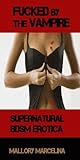 Fucked by the Vampire (Paranormal Reluctant Vampire BDSM Sex Erotica)