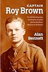 Captain Roy Brown, A True Story of the Great War 1914-1918 Vol. 1