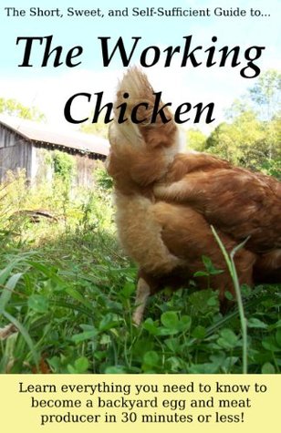 Getting Started With Your Working Chicken: A Beginner's Guide to Growing Backyard Eggs & Meat (Permaculture Chicken Book 1)