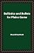 Ballistics and Bullets for ...