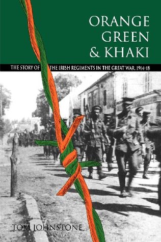 Orange, Green & Khaki: The Story of the Irish Regiments in the Great War, 1914-18 (Paperback)