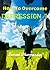 How To Overcome Depression ? by Samuel Dharmendar