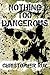 Nothing Too Dangerous: Coll...