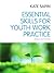 Essential Skills for Youth Work Practice by Kate Sapin