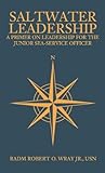 Saltwater Leadership: A Primer on Leadership for the Junior Sea-Service Officer (Blue & Gold Professional Library) Book cover for Saltwater Leadership: A Primer on Leadership for the Junior Sea-Service Officer (Blue & Gold Professional Library)