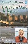 When Was Wales?  ...