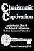 Charismatic Captivation -- Authoritarian Abuse & Psychologica... by Steven Lambert