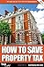 How to Save Property Tax by Carl Bayley