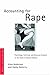 Accounting for Rape: Psychology, Feminism and Discourse Analysis in the Study of Sexual Violence (Women and Psychology)