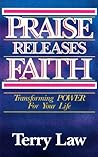 Praise Releases Faith: Transforming Power For Your Life