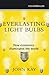 Everlasting Light Bulbs: How Economics Illuminates the World