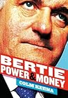 Bertie Ahern: The Man Who Blew the Boom: Power & Money