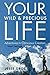 Your Wild & Precious Life: ...